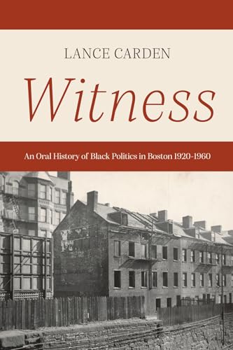 Stock image for Witness: An Oral History of Black Politics in Boston 1920-1960 [Soft Cover ] for sale by booksXpress