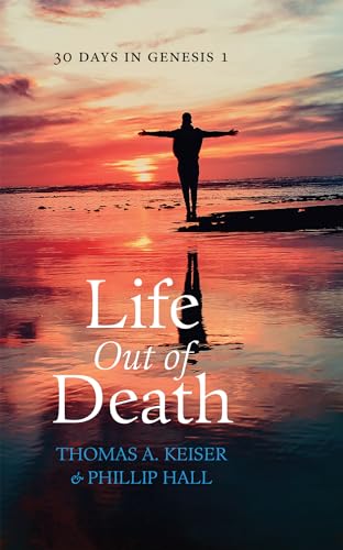 Stock image for Life Out of Death: Thirty Days in Genesis 1 [Paperback] Keiser, Thomas A. and Hall, Phillip for sale by Lakeside Books