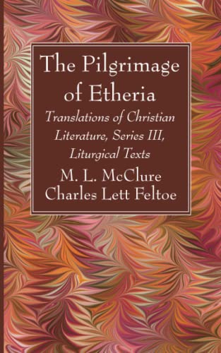 9781666763676: The Pilgrimage of Etheria: Translations of Christian Literature, Series III, Liturgical Texts