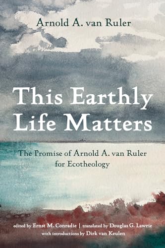 Imagen de archivo de This Earthly Life Matters: The Promise of Arnold A. Van Ruler for Ecotheology a la venta por GreatBookPrices