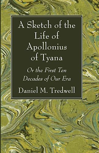 9781666764628: A Sketch of the Life of Apollonius of Tyana: Or the First Ten Decades of Our Era