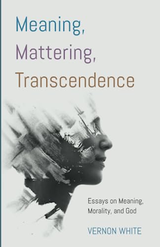 Beispielbild fr Meaning, Mattering, Transcendence zum Verkauf von ThriftBooks-Atlanta