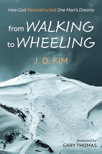 Imagen de archivo de From Walking to Wheeling: How God Reconstructed One Man's Dreams a la venta por Dream Books Co.