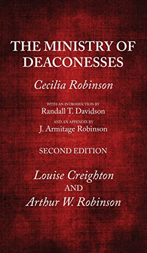 Stock image for The Ministry of Deaconesses, 2nd Edition [Hardcover] Robinson, Cecilia; Davidson, Randall T and Robinson, J Armitage for sale by Lakeside Books