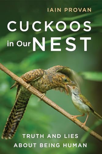 Stock image for Cuckoos in Our Nest: Truth and Lies about Being Human [Paperback] Provan, Iain for sale by Lakeside Books