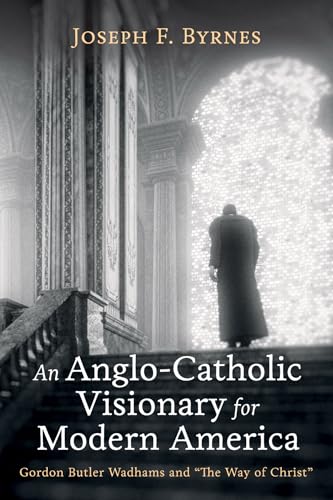 Imagen de archivo de An Anglo-Catholic Visionary for Modern America a la venta por GreatBookPrices