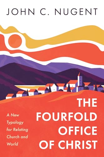 Stock image for The Fourfold Office of Christ: A New Typology for Relating Church and World for sale by Lakeside Books
