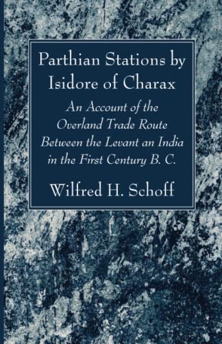 9781666773149: Parthian Stations by Isidore of Charax: An Account of the Overland Trade Route Between the Levant an India in the First Century B. C.