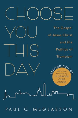9781666774580: Choose You This Day, Second Edition: The Gospel of Jesus Christ and the Politics of Trumpism