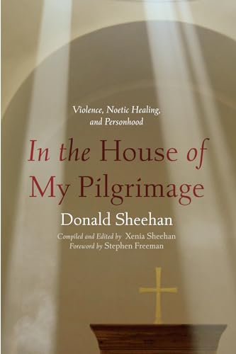 Stock image for In the House of My Pilgrimage: Violence, Noetic Healing, and Personhood for sale by Revaluation Books