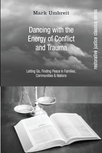 Stock image for Dancing With the Energy of Conflict and Trauma: Letting Go, Finding Peace In Families, Communities, & Nations (Restorative Justice Classics Series) for sale by Lakeside Books