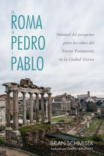 Imagen de archivo de La Roma de Pedro y Pablo: Manual del peregrino para los sitios del Nuevo Testamento en la Ciudad Eterna (Spanish Edition) [Soft Cover ] a la venta por booksXpress