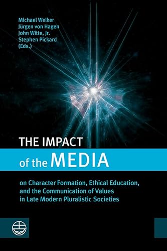 9781666780789: The Impact of the Media: On Character Formation, Ethical Education, and the Communication of Values in Late Modern Pluralistic Societies