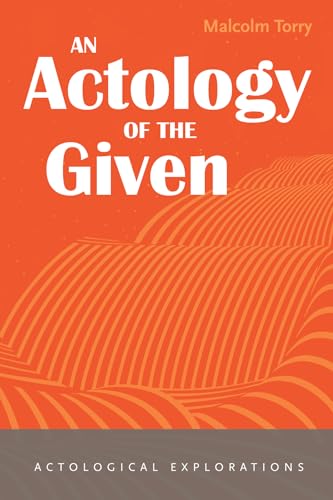Stock image for An Actology of the Given (Actological Explorations) [Soft Cover ] for sale by booksXpress