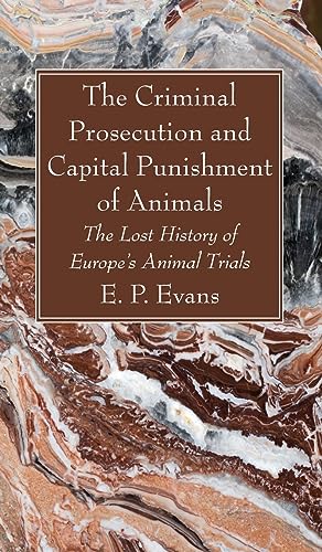 Stock image for The Criminal Prosecution and Capital Punishment of Animals [Hardcover ] for sale by booksXpress