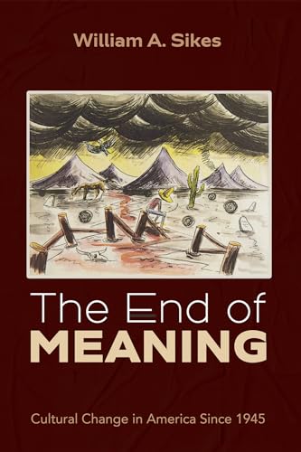 Imagen de archivo de The End of Meaning: Cultural Change in America Since 1945 a la venta por California Books