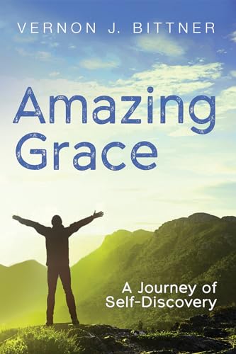 Imagen de archivo de Amazing Grace: A Journey of Self-Discovery [Paperback] Bittner, Vernon J. a la venta por Lakeside Books