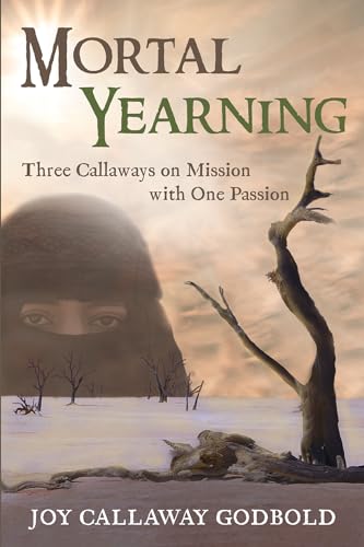 9781666793864: Mortal Yearning: Three Callaways on Mission with One Passion