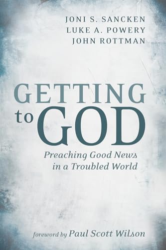 Stock image for Getting to God Preaching Good News in a Troubled World for sale by Lakeside Books