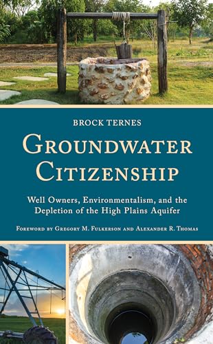 9781666903461: Groundwater Citizenship: Well Owners, Environmentalism, and the Depletion of the High Plains Aquifer (Studies in Urban–Rural Dynamics)