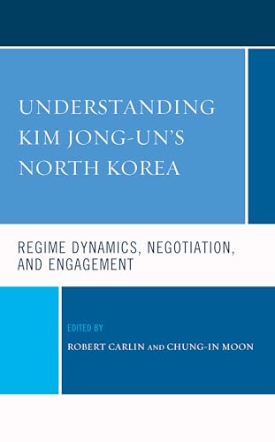 Stock image for Understanding Kim Jong-un's North Korea: Regime Dynamics, Negotiation, and Engagement (Lexington Studies on Korea's Place in International Relations) for sale by Chiron Media