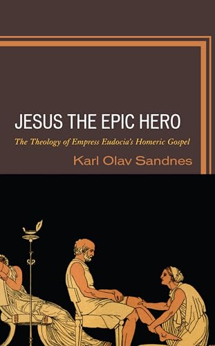 Beispielbild fr Jesus the Epic Hero The Theology of Empress Eudocia S Homeric Gospel zum Verkauf von Michener & Rutledge Booksellers, Inc.