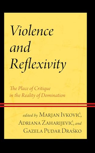 Stock image for Violence and Reflexivity: The Place of Critique in the Reality of Domination for sale by Brook Bookstore