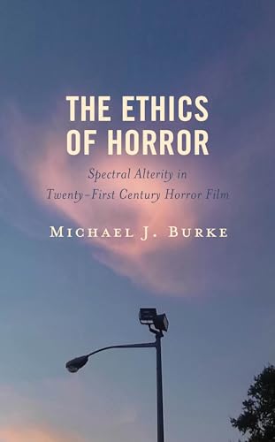 Beispielbild fr The Ethics of Horror: Spectral Alterity in Twenty-First-Century Horror Film (Lexington Books Horror Studies) zum Verkauf von Brook Bookstore
