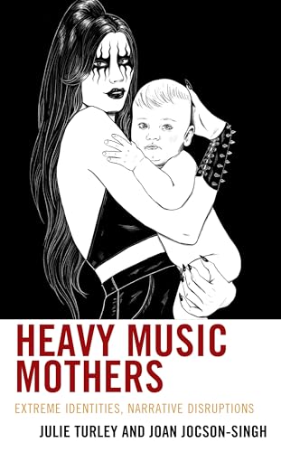 9781666916157: Heavy Music Mothers: Extreme Identities, Narrative Disruptions (Extreme Sounds Studies: Global Socio-Cultural Explorations)