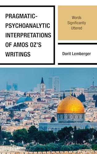 Beispielbild fr Pragmatic-Psychoanalytic Interpretations of Amos Ozs Writings: Words Significantly Uttered (Lexington Studies in Jewish Literature) zum Verkauf von Michael Lyons