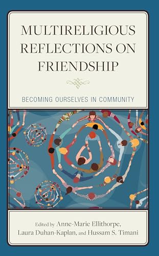 9781666917352: Multireligious Reflections on Friendship: Becoming Ourselves in Community (Religion and Borders)