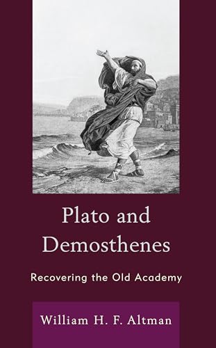 Stock image for Plato and Demosthenes: Recovering the Old Academy for sale by Brook Bookstore