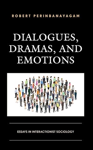 Stock image for Dialogues, Dramas, and Emotions: Essays in Interactionist Sociology for sale by Magus Books Seattle