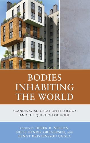 Imagen de archivo de Bodies Inhabiting the World : Scandinavian Creation Theology and the Question of Home a la venta por GreatBookPrices