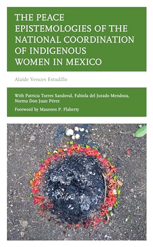 9781666939385: The Peace Epistemologies of the National Coordination of Indigenous Women in Mexico