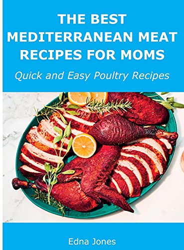 Beispielbild fr The Best Mediterranean Meat Recipes for Moms: Quick and Easy Poultry Recipes zum Verkauf von Big River Books