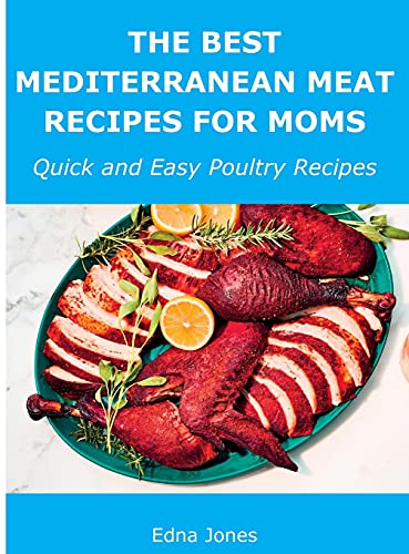 Stock image for The Best Mediterranean Meat Recipes for Moms: Quick and Easy Poultry Recipes for sale by Big River Books