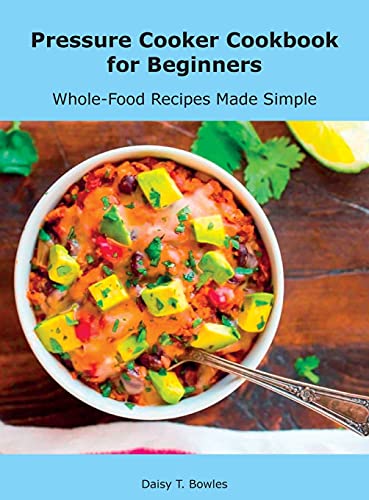Beispielbild fr Pressure Cooker Cookbook for Beginners: Whole-Food Recipes Made Simple zum Verkauf von Buchpark