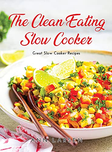 Stock image for The Clean Eating Slow Cooker: Great Slow Cooker Recipes for sale by Big River Books