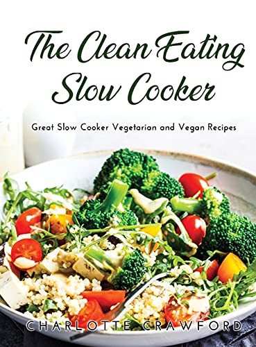 Stock image for The Clean Eating Slow Cooker: Great Slow Cooker Vegetarian and Vegan Recipes for sale by Buchpark