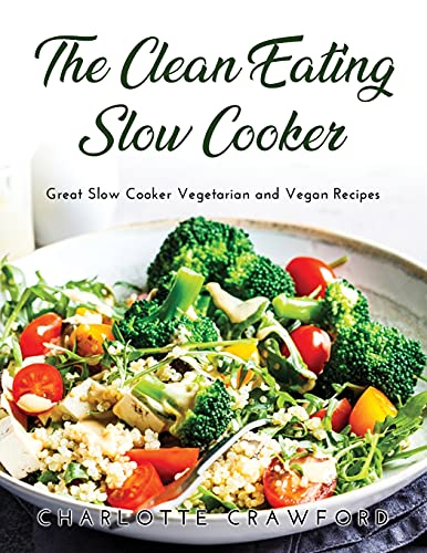 Stock image for The Clean Eating Slow Cooker: Great Slow Cooker Vegetarian and Vegan Recipes for sale by Big River Books