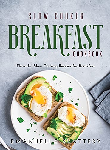 Stock image for Slow Cooker Breakfast Cookbook: Flavorful Slow Cooking Recipes for Breakfast for sale by Big River Books