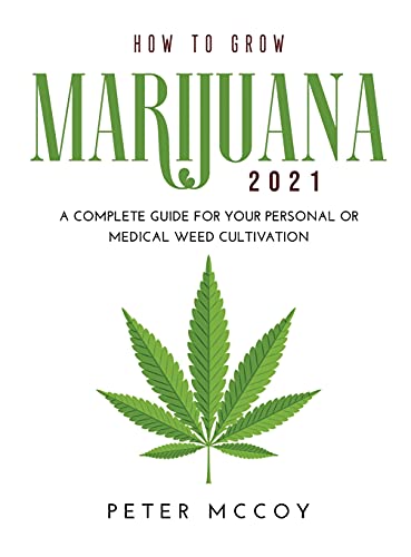 Stock image for How to Grow Marijuana 2021: A Complete Guide for Your Personal or Medical Weed Cultivation for sale by Revaluation Books