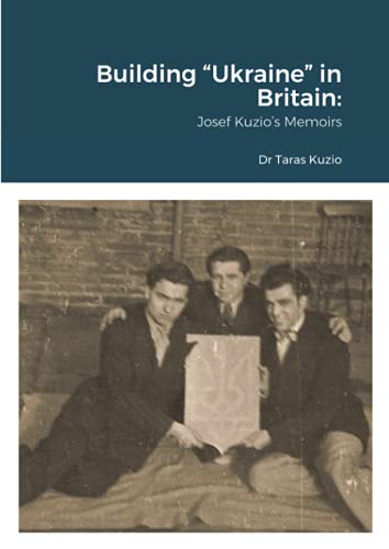 9781667117485: Building “Ukraine” in Britain: Josef Kuzio’s Memoirs