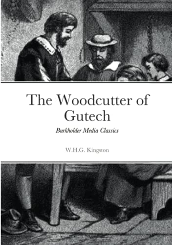 Stock image for The Woodcutter of Gutech: Burkholder Media Classics for sale by GreatBookPrices