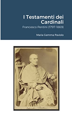 9781667120898: I Testamenti dei Cardinali: Francesco Pentini (1797-1869)
