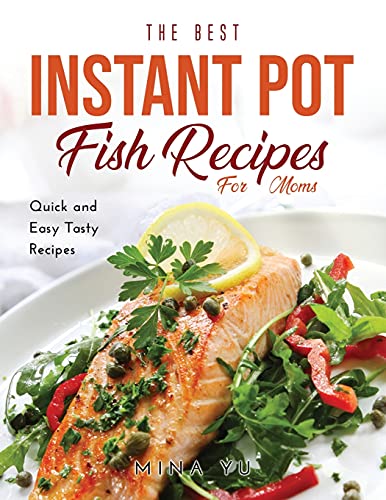 Stock image for The Best Instant Pot Fish Recipes for Moms: Quick and Easy Tasty Recipes for sale by Big River Books