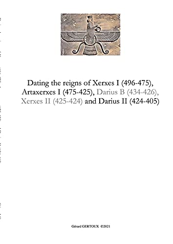 9781667127712: Dating the reigns of Xerxes I (496-475), Artaxerxes I (475-425) and Darius II (424-405)