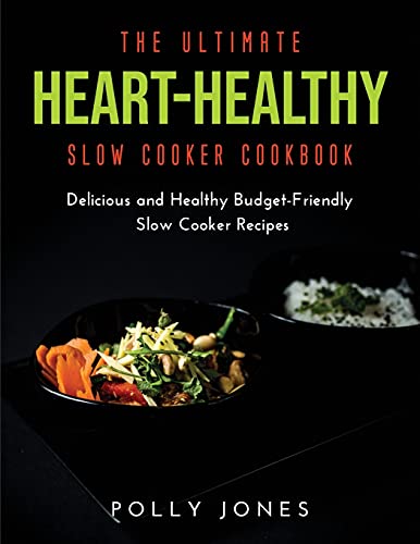 Beispielbild fr The Ultimate Heart-Healthy Slow Cooker Cookbook : Delicious and Healthy Budget-Friendly Slow Cooker Recipes zum Verkauf von Buchpark