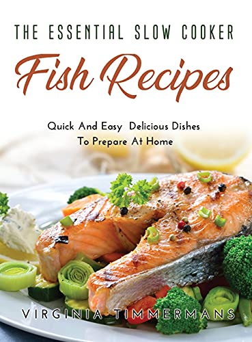 Imagen de archivo de The Essential Slow Cooker Fish Recipes: Quick And Easy Delicious Dishes To Prepare At Home a la venta por Big River Books